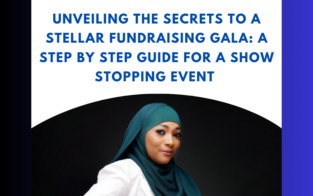 Unveiling The Secrets to A Stellar Fundraising Gala: A Step-by-Step Guide for A Show Stopping Event